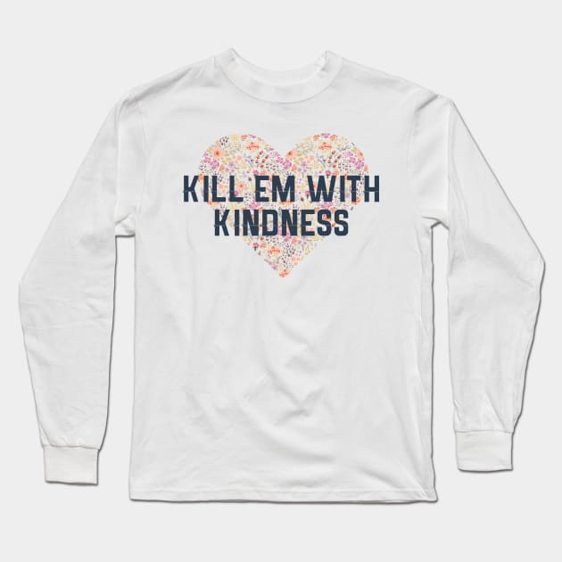 Kill Em With Kindness Long Sleeve T-Shirt by Red